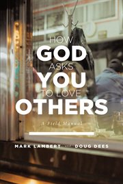 How god asks you to love others. A Field Manual cover image