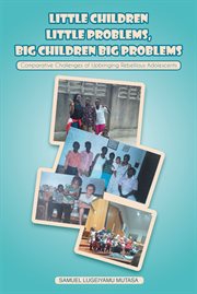 Little children little problems, big children big problems. Comparative Challenges of Upbringing Rebellious Adolescents cover image