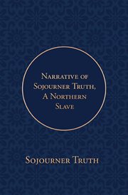 Narrative of sojourner truth, a northern slave. Emancipated from Bodily Servitude by the State of New York, in 1828 cover image