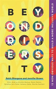 Beyond diversity : 12 non-obvious ways to build a more inclusive world cover image