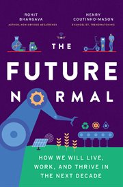 The future normal : how we will live, work and thrive in the next decade cover image