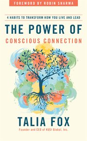 The Power of Conscious Connection : 4 Habits to Transform How You Live and Lead cover image