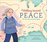 Walking toward Peace : The True Story of a Brave Woman Called Peace Pilgrim cover image