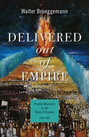 Delivered out of Empire : Pivotal Moments in the Book of Exodus, Part One. Pivotal Moments in the Old Testament cover image