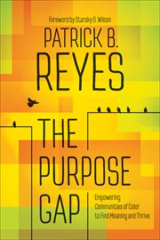 The Purpose Gap : Empowering Communities of Color to Find Meaning and Thrive cover image