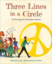 Three lines in a circle : the exciting life of the peace symbol cover image