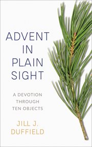 Advent in Plain Sight : A Devotion through Ten Objects cover image