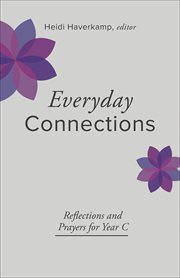 Everyday connections : reflections and practices for Year C cover image
