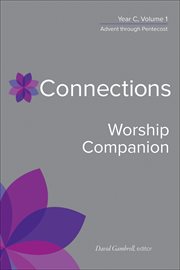 Connections Worship Companion, Year C, Volume 1 : Advent to Pentecost Sunday cover image