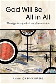 God Will Be All in All : Theology through the Lens of Incarnation cover image