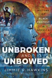 Unbroken and unbowed : a history of black protest in America cover image