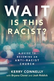 Wait-is this racist? : a guide to becoming an anti-racist church cover image