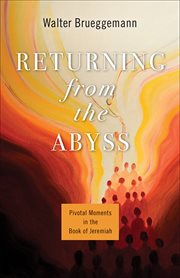 Returning from the Abyss : Pivotal Moments in the Book of Jeremiah cover image