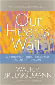 Our hearts wait : worshiping through praise and lament in the Psalms cover image