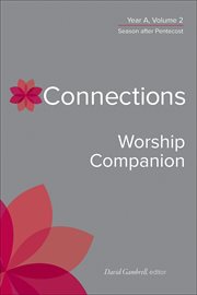 CONNECTIONS WORSHIP COMPANION, YEAR A : season after pentecost cover image