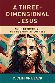A Three : Dimensional Jesus. An Introduction to the Synoptic Gospels cover image