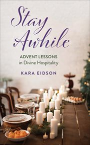 Stay Awhile : Advent Lessons in Divine Hospitality cover image