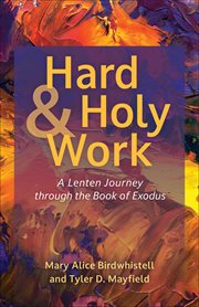 Hard and Holy Work : A Lenten Journey through the Book of Exodus cover image