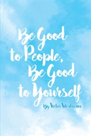 Be good to people be good to yourself cover image