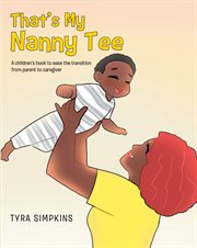That's my nanny tee. A children's book to ease the transition  from parent to caregiver cover image