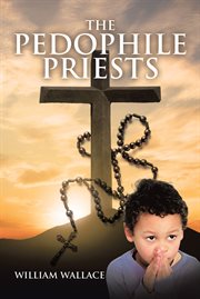 The pedophile priests cover image