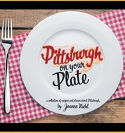 Pittsburgh on your plate : a collection of recipes and stories about Pittsburgh cover image