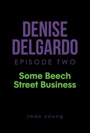 Denise delgardo episode two. Some Beech Street Business cover image