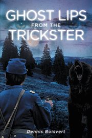 Ghost lips from the trickster. A Civil War Story cover image