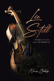 Lie still. Thoughts of Love, Loss, and Redemption cover image