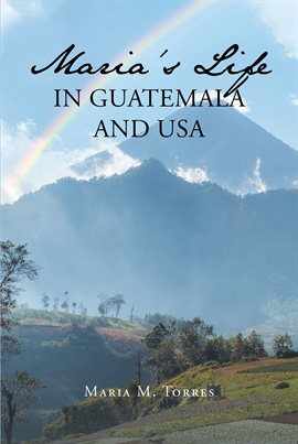 Maria's Life in Guatemala and USA