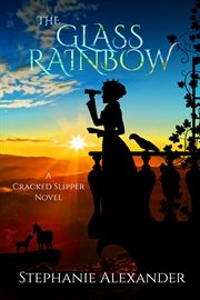The glass rainbow : a cracked slipper novel cover image