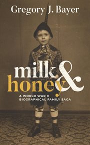 Milk and honey : A World War II Biographical Family Saga cover image