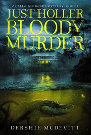 Just holler bloody murder : Callahan Banks Mystery cover image
