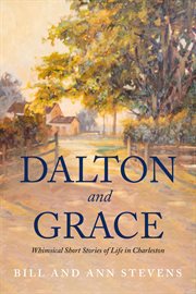 Dalton and grace : Whimsical Short Stories of Life in Charleston cover image