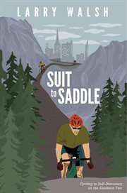 Suit to saddle : cycling to self-discovery on the Southern tier cover image