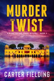 Murder with a twist : Blake Sisters Travel Mystery cover image