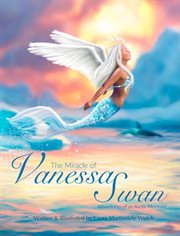The Miracle of Vanessa Swan : Adventures of an Arctic Mermaid cover image