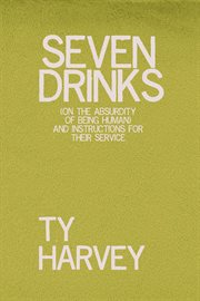 Seven drinks. (on the Absurdity of Being Human) and Instructions for Their Service cover image