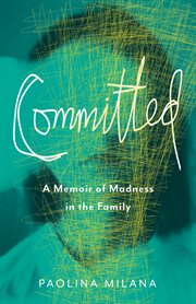 Committed. A Memoir of Madness in the Family cover image