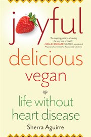 Joyful, delicious, vegan : life without heart disease cover image