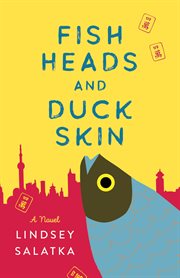 Fish heads and duck skin : a novel cover image