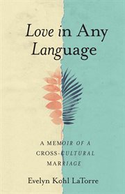 LOVE IN ANY LANGUAGE : a memoir of a cross-cultural marriage cover image