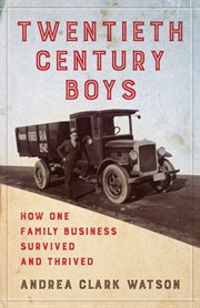 TWENTIETH CENTURY BOYS : how one multigenerational family business survived and thrived cover image