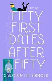 FIFTY FIRST DATES AFTER FIFTY : a memoir cover image