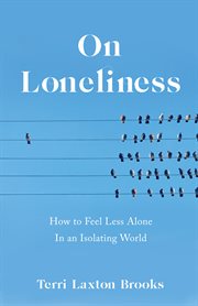 On loneliness : how to feel less alone in an isolating world cover image