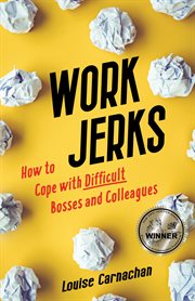 Work jerks : how to cope with difficult bosses and colleagues cover image