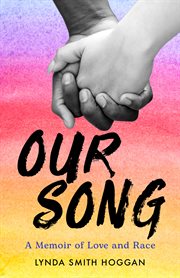 OUR SONG : a memoir of love and race cover image