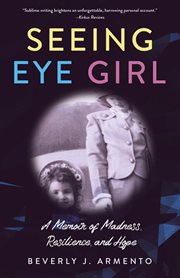 SEEING EYE GIRL : a memoir of madness, resilience, and hope cover image