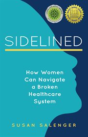 Sidelined : how women manage & mismanage their health cover image
