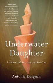 Underwater daughter : a memoir of survival and healing cover image
